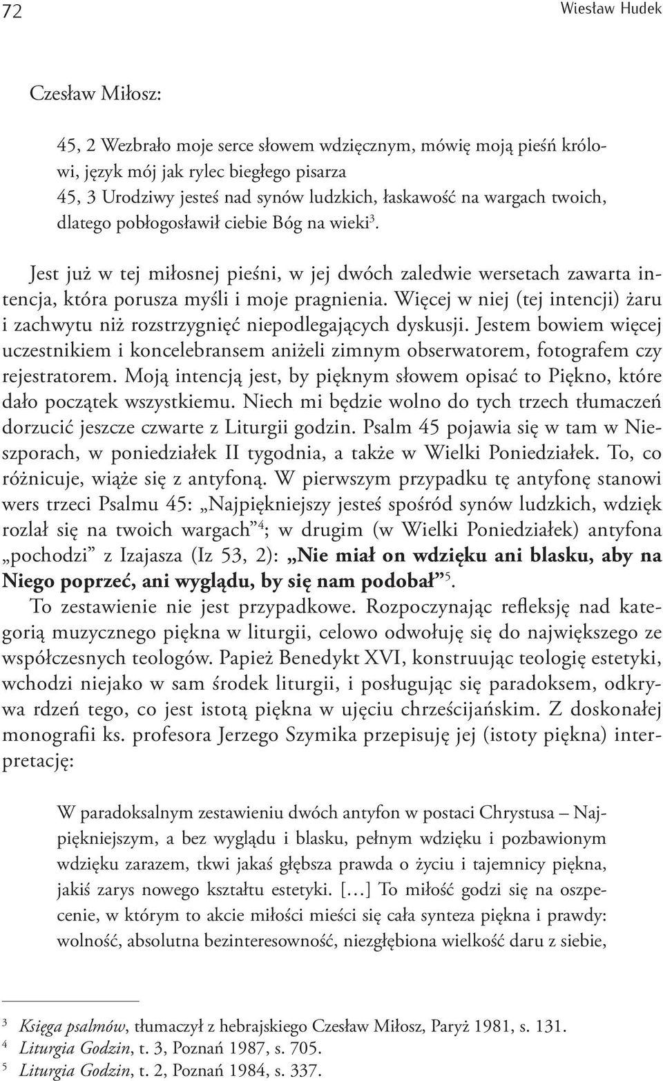 Więcej w niej (tej intencji) żaru i zachwytu niż rozstrzygnięć niepodlegających dyskusji. Jestem bowiem więcej uczestnikiem i koncelebransem aniżeli zimnym obserwatorem, fotografem czy rejestratorem.