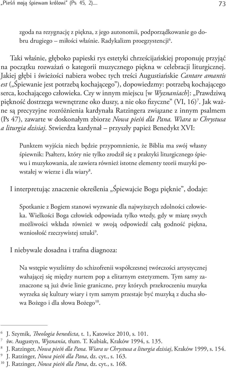 Jakiej głębi i świeżości nabiera wobec tych treści Augustiańskie Cantare amantis est ( Śpiewanie jest potrzebą kochającego ), dopowiedzmy: potrzebą kochającego serca, kochającego człowieka.