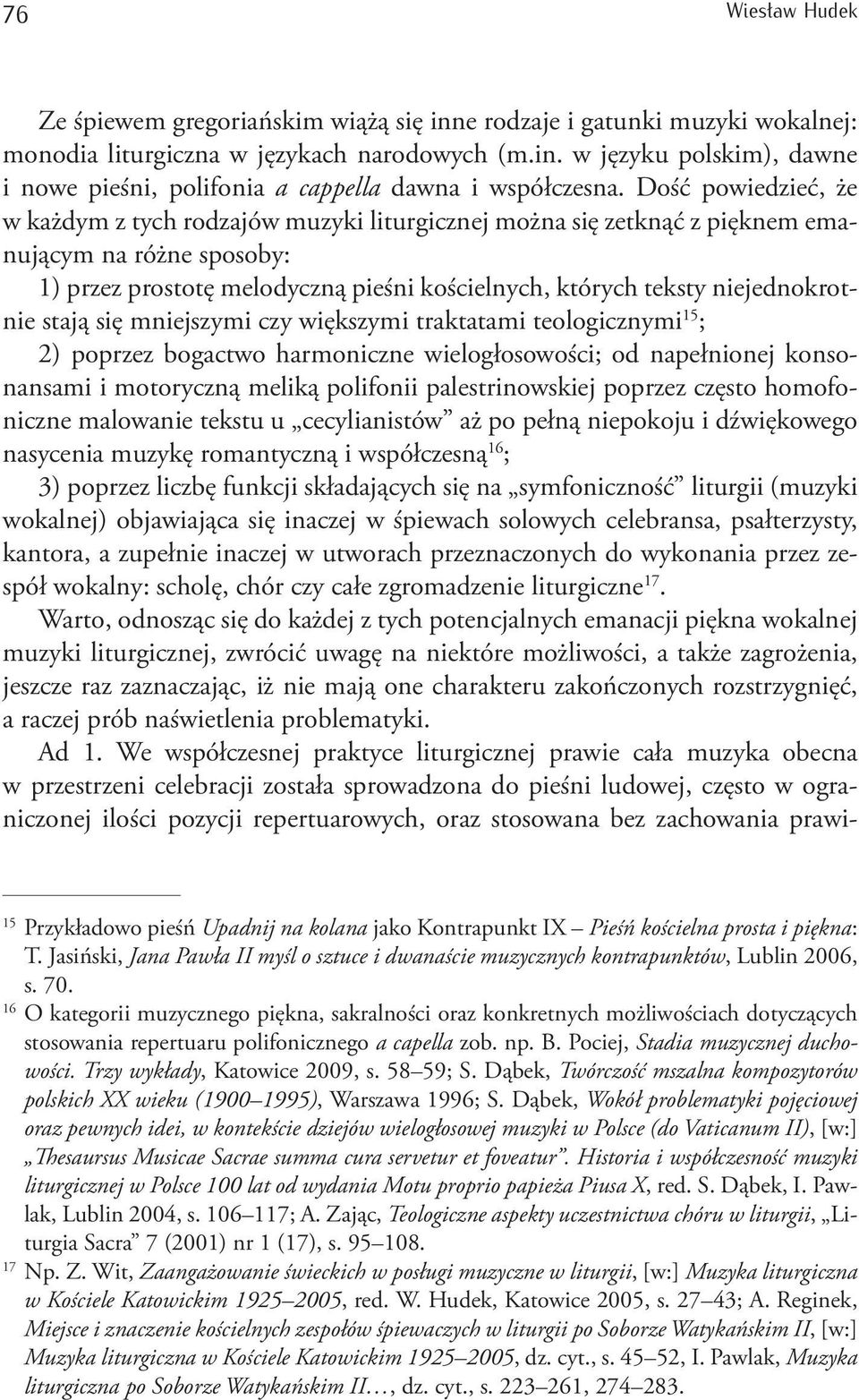 niejednokrotnie stają się mniejszymi czy większymi traktatami teologicznymi 15 ; 2) poprzez bogactwo harmoniczne wielogłosowości; od napełnionej konsonansami i motoryczną meliką polifonii