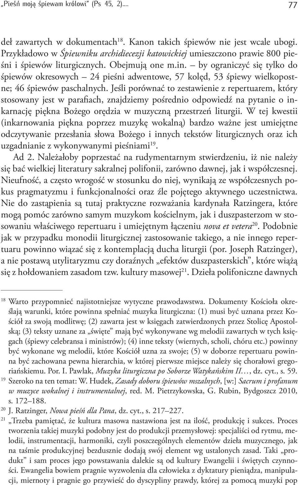 by ograniczyć się tylko do śpiewów okresowych 24 pieśni adwentowe, 57 kolęd, 53 śpiewy wielkopostne; 46 śpiewów paschalnych.