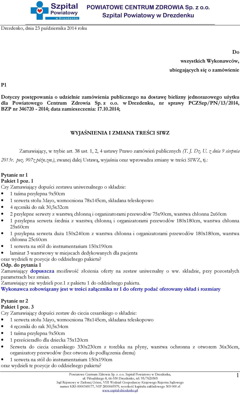 38 ust. 1, 2, 4 ustawy Prawo zamówień publicznych (T. J. Dz. U. z dnia 9 sierpnia 2013r. poz. 907z późn.zm.), zwanej dalej Ustawą, wyjaśnia oraz wprowadza zmiany w treści SIWZ, tj.