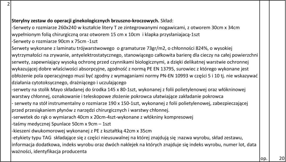 -Serwety o rozmiarze 90cm x 75cm -1szt Serwety wykonane z laminatu trójwarstwowego o gramaturze 73gr/m2, o chłonności 824%, o wysokiej wytrzymałości na zrywanie, antyelektrostatycznego, stanowiącego