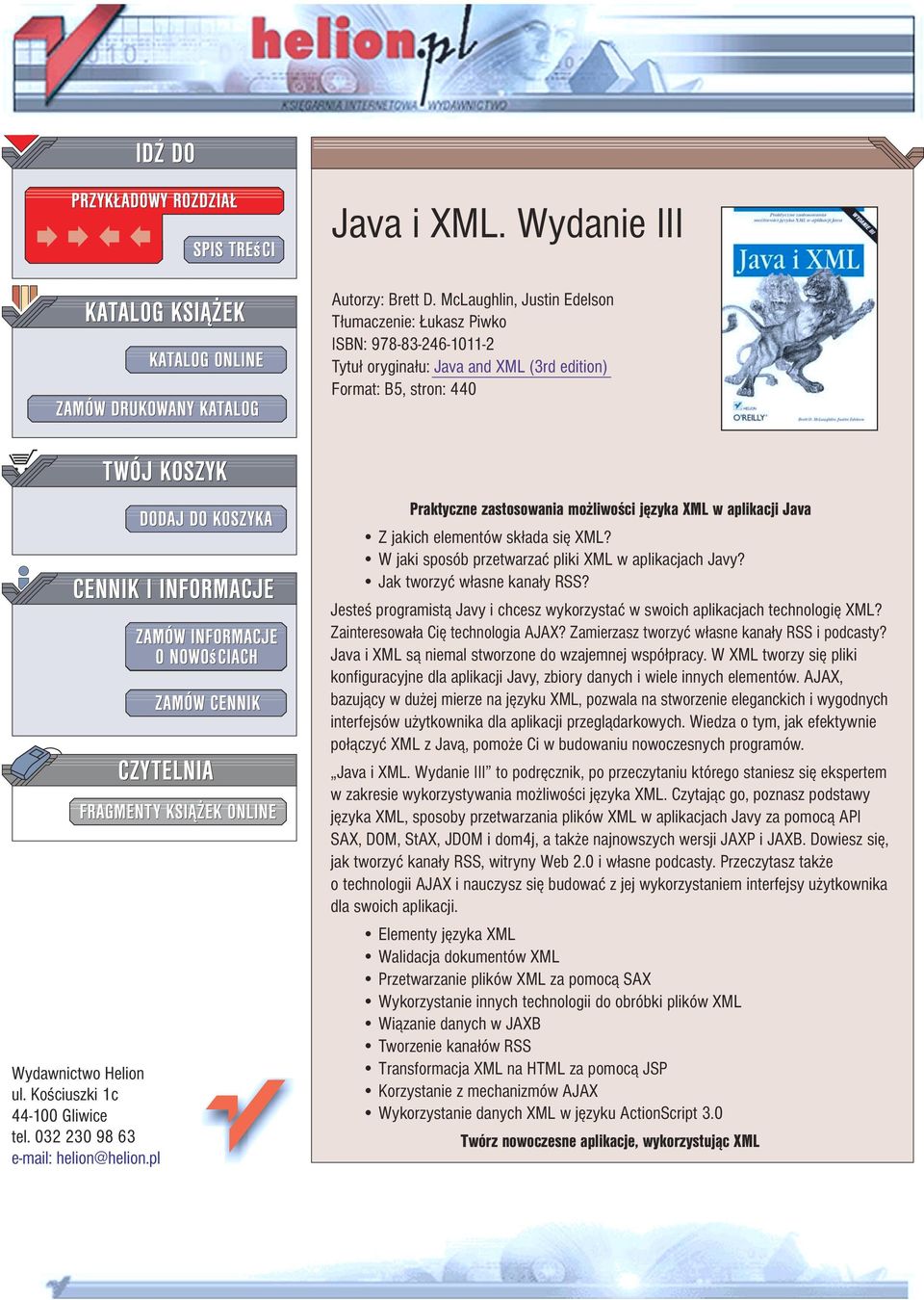 032 230 98 63 e-mail: helion@helion.pl Praktyczne zastosowania mo liwoœci jêzyka XML w aplikacji Java Z jakich elementów sk³ada siê XML? W jaki sposób przetwarzaæ pliki XML w aplikacjach Javy?