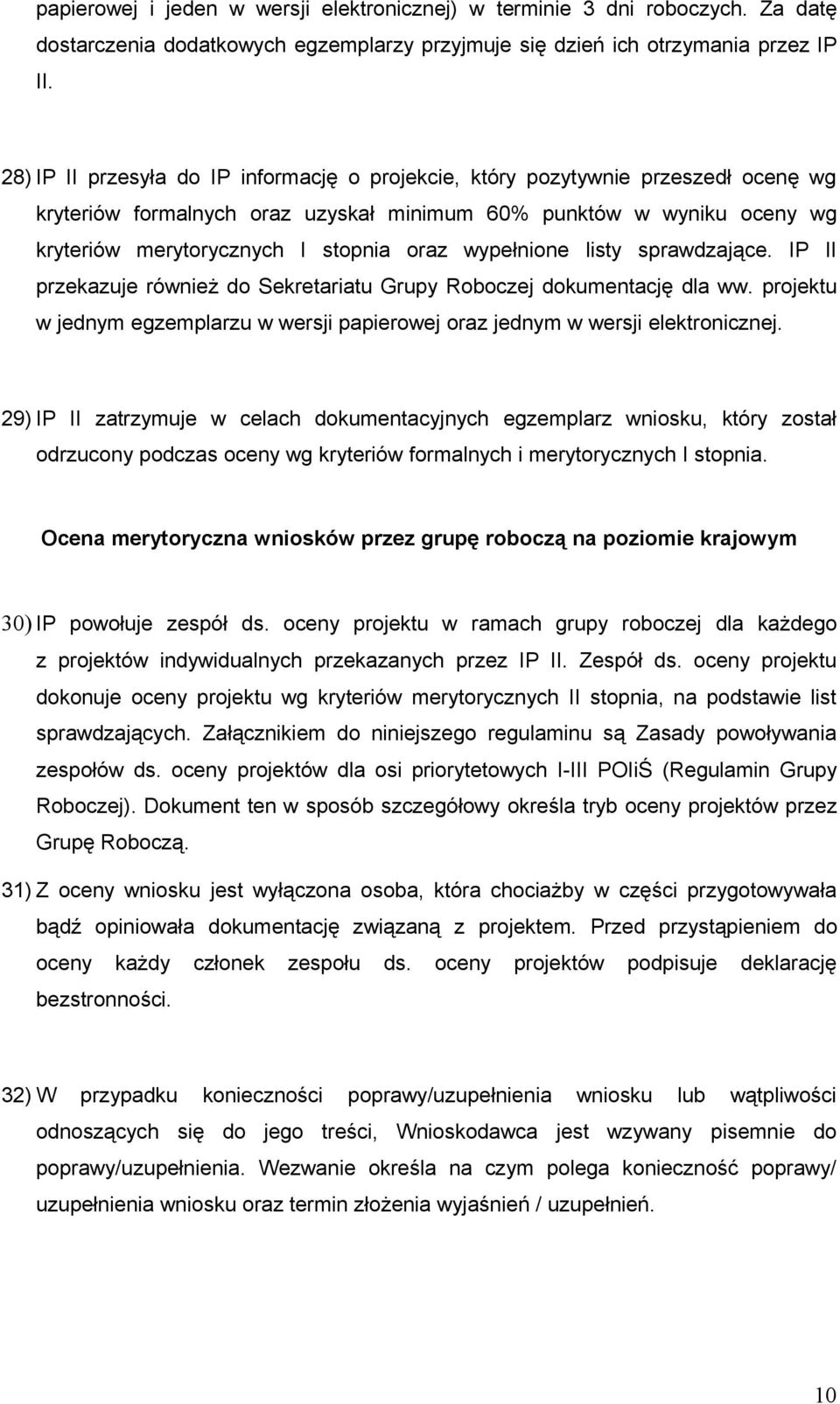 wypełnione listy sprawdzające. IP II przekazuje również do Sekretariatu Grupy Roboczej dokumentację dla ww. projektu w jednym egzemplarzu w wersji papierowej oraz jednym w wersji elektronicznej.