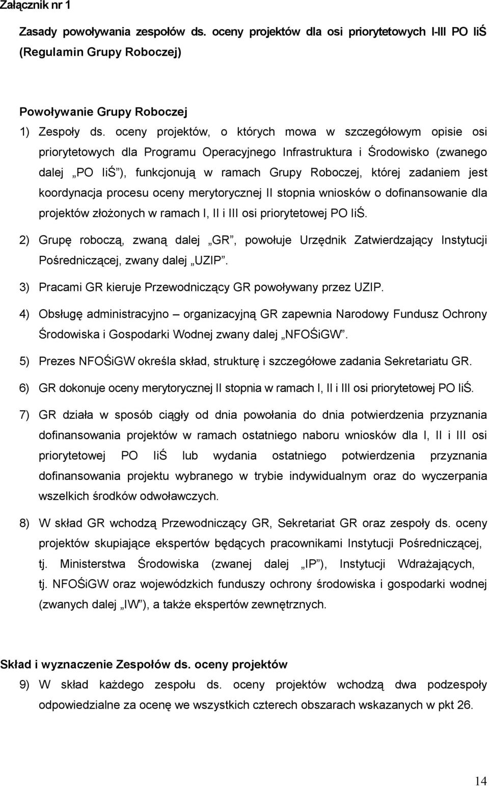 zadaniem jest koordynacja procesu oceny merytorycznej II stopnia wniosków o dofinansowanie dla projektów złożonych w ramach I, II i III osi priorytetowej PO IiŚ.