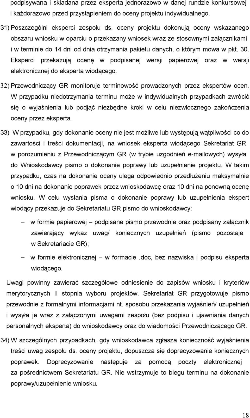 30. Eksperci przekazują ocenę w podpisanej wersji papierowej oraz w wersji elektronicznej do eksperta wiodącego. 32) Przewodniczący GR monitoruje terminowość prowadzonych przez ekspertów ocen.