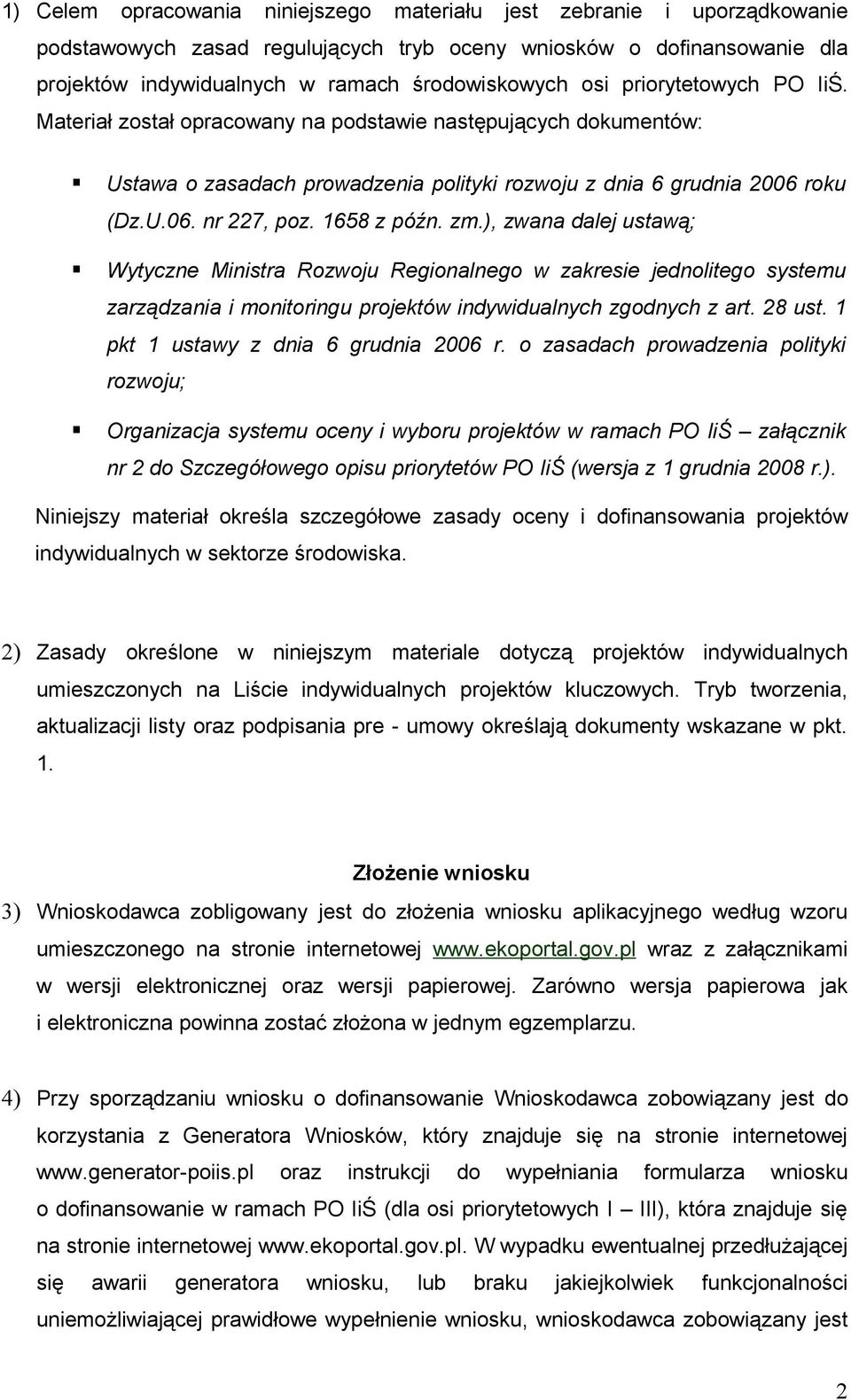 zm.), zwana dalej ustawą; Wytyczne Ministra Rozwoju Regionalnego w zakresie jednolitego systemu zarządzania i monitoringu projektów indywidualnych zgodnych z art. 28 ust.