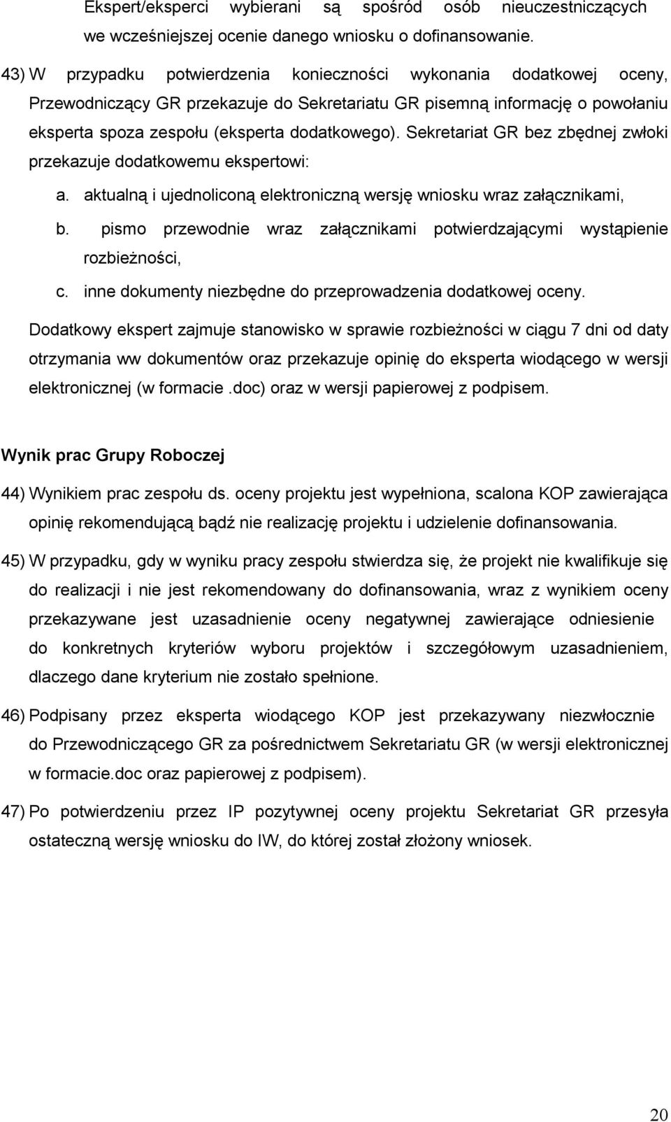 Sekretariat GR bez zbędnej zwłoki przekazuje dodatkowemu ekspertowi: a. aktualną i ujednoliconą elektroniczną wersję wniosku wraz załącznikami, b.