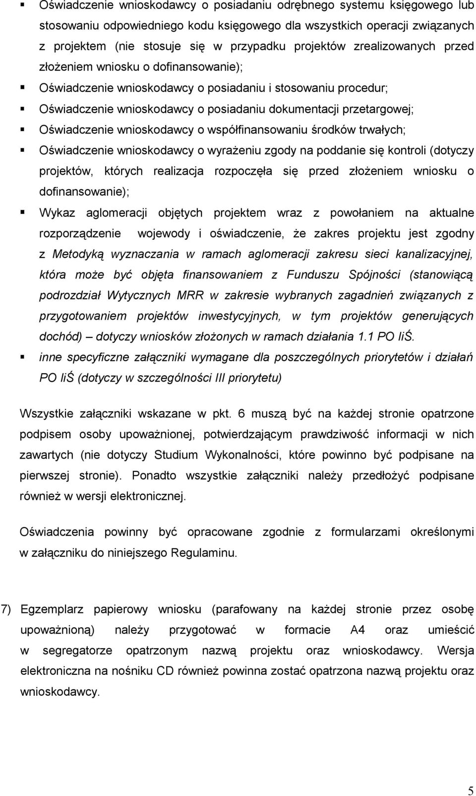 wnioskodawcy o współfinansowaniu środków trwałych; Oświadczenie wnioskodawcy o wyrażeniu zgody na poddanie się kontroli (dotyczy projektów, których realizacja rozpoczęła się przed złożeniem wniosku o