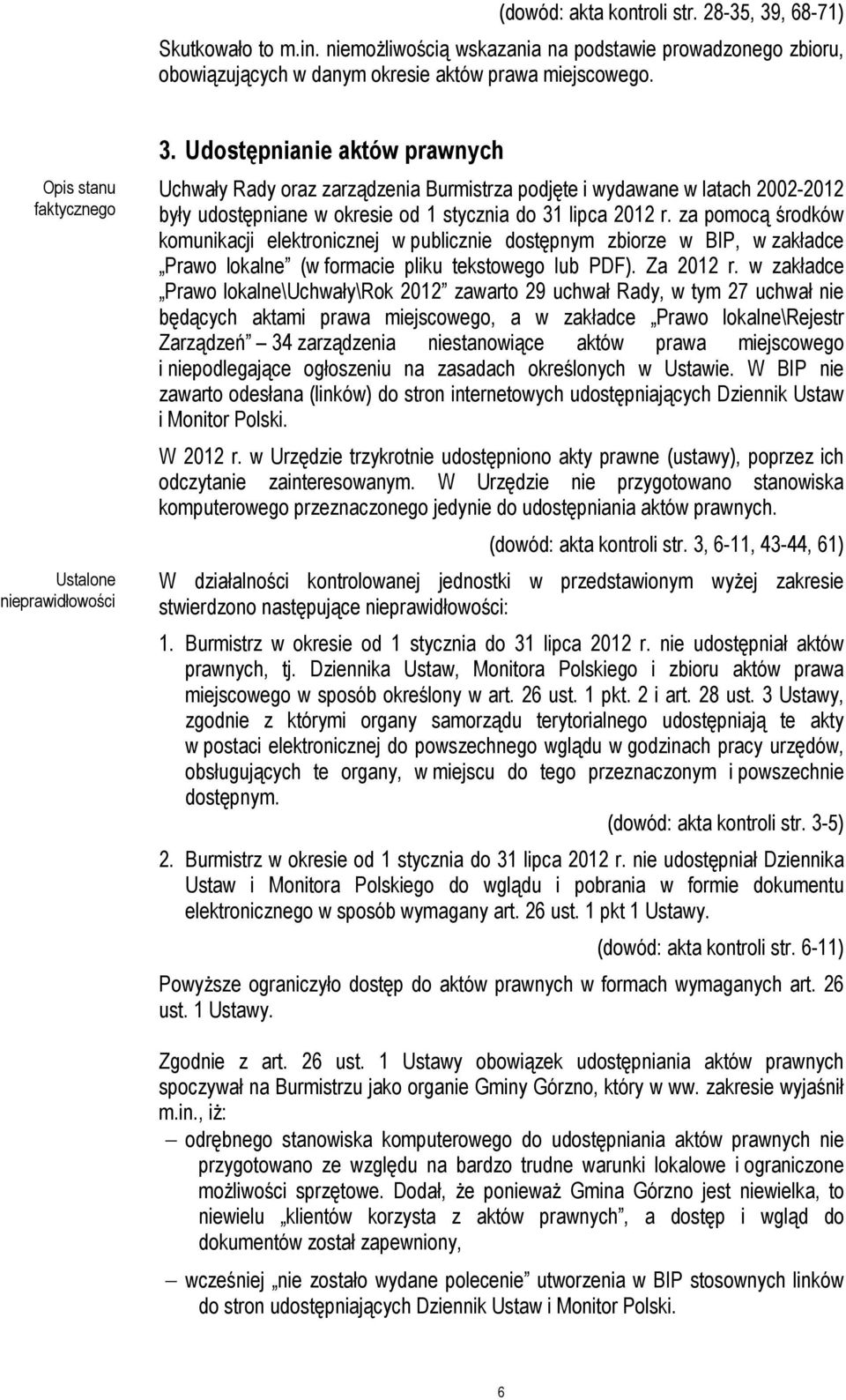 Udostępnianie aktów prawnych Uchwały Rady oraz zarządzenia Burmistrza podjęte i wydawane w latach 2002-2012 były udostępniane w okresie od 1 stycznia do 31 lipca 2012 r.