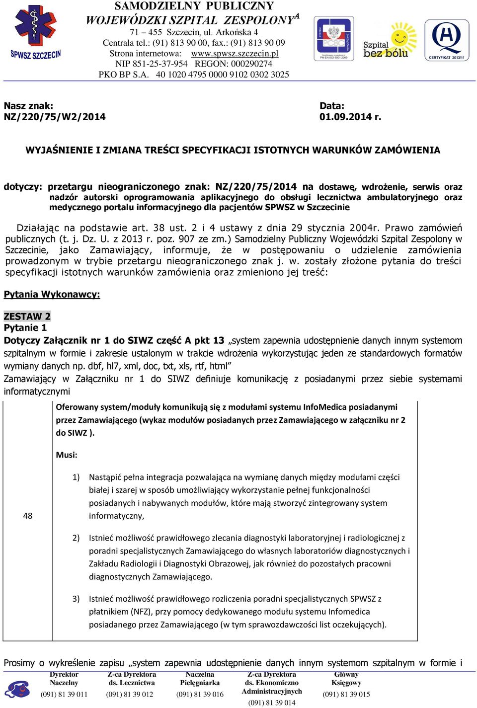 WYJAŚNIENIE I ZMIANA TREŚCI SPECYFIKACJI ISTOTNYCH WARUNKÓW ZAMÓWIENIA dotyczy: przetargu nieograniczonego znak: NZ/220/75/2014 na dostawę, wdrożenie, serwis oraz nadzór autorski oprogramowania