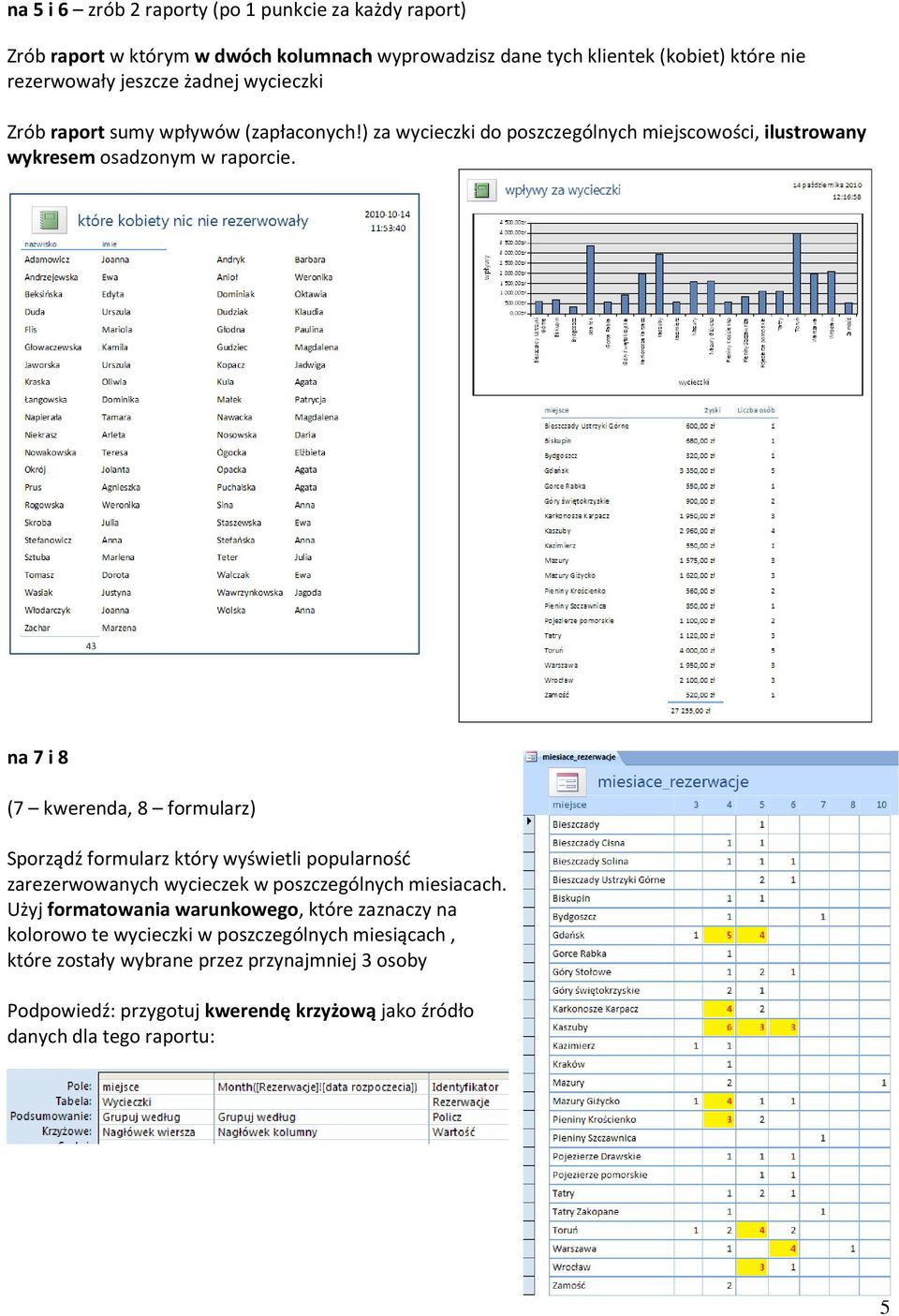 na 7 i 8 (7 kwerenda, 8 formularz) Sporządź formularz który wyświetli popularność zarezerwowanych wycieczek w poszczególnych miesiacach.