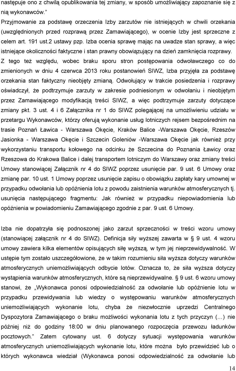 2 ustawy pzp. Izba ocenia sprawę mając na uwadze stan sprawy, a więc istniejące okoliczności faktyczne i stan prawny obowiązujący na dzień zamknięcia rozprawy.
