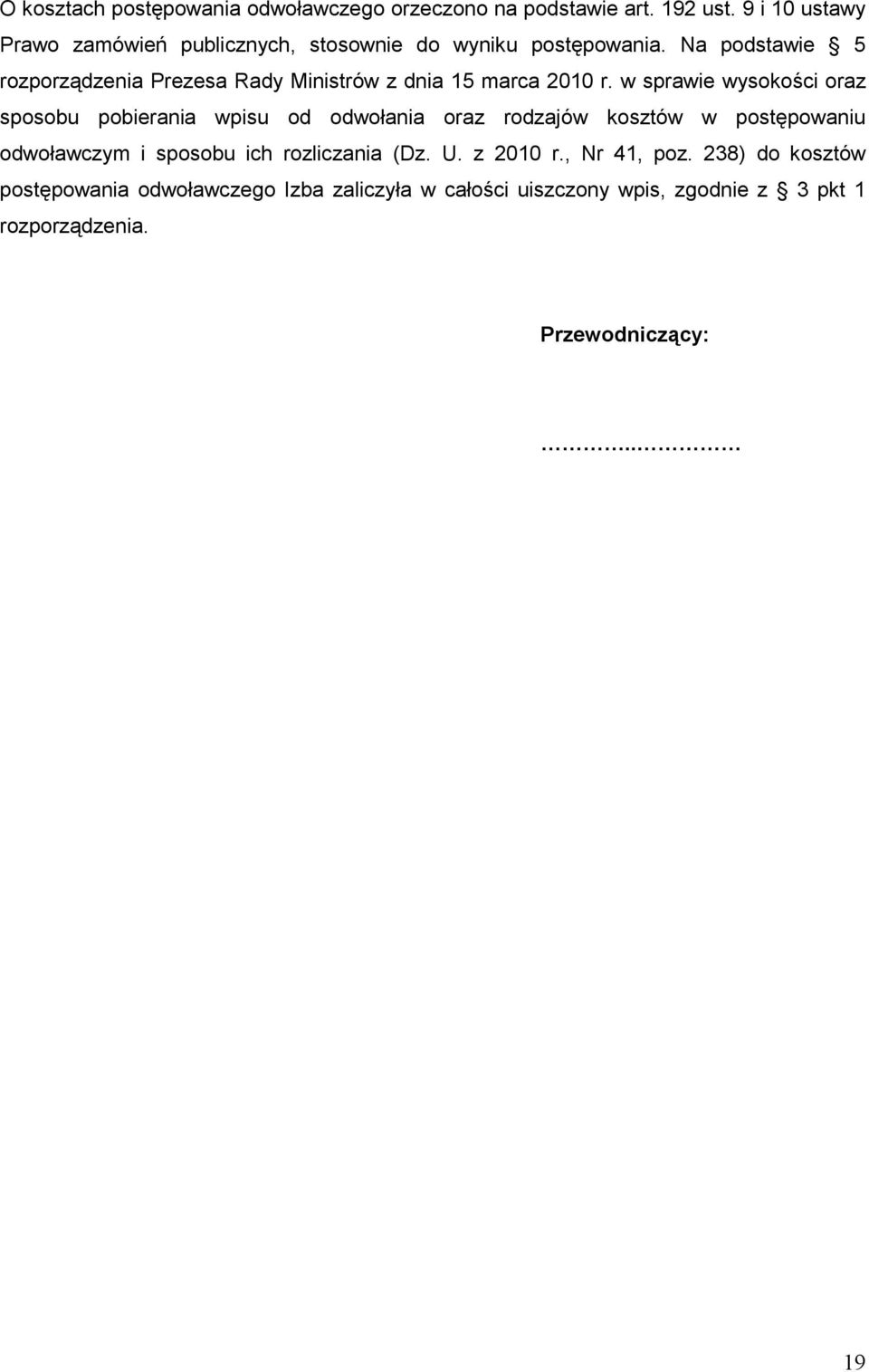 Na podstawie 5 rozporządzenia Prezesa Rady Ministrów z dnia 15 marca 2010 r.