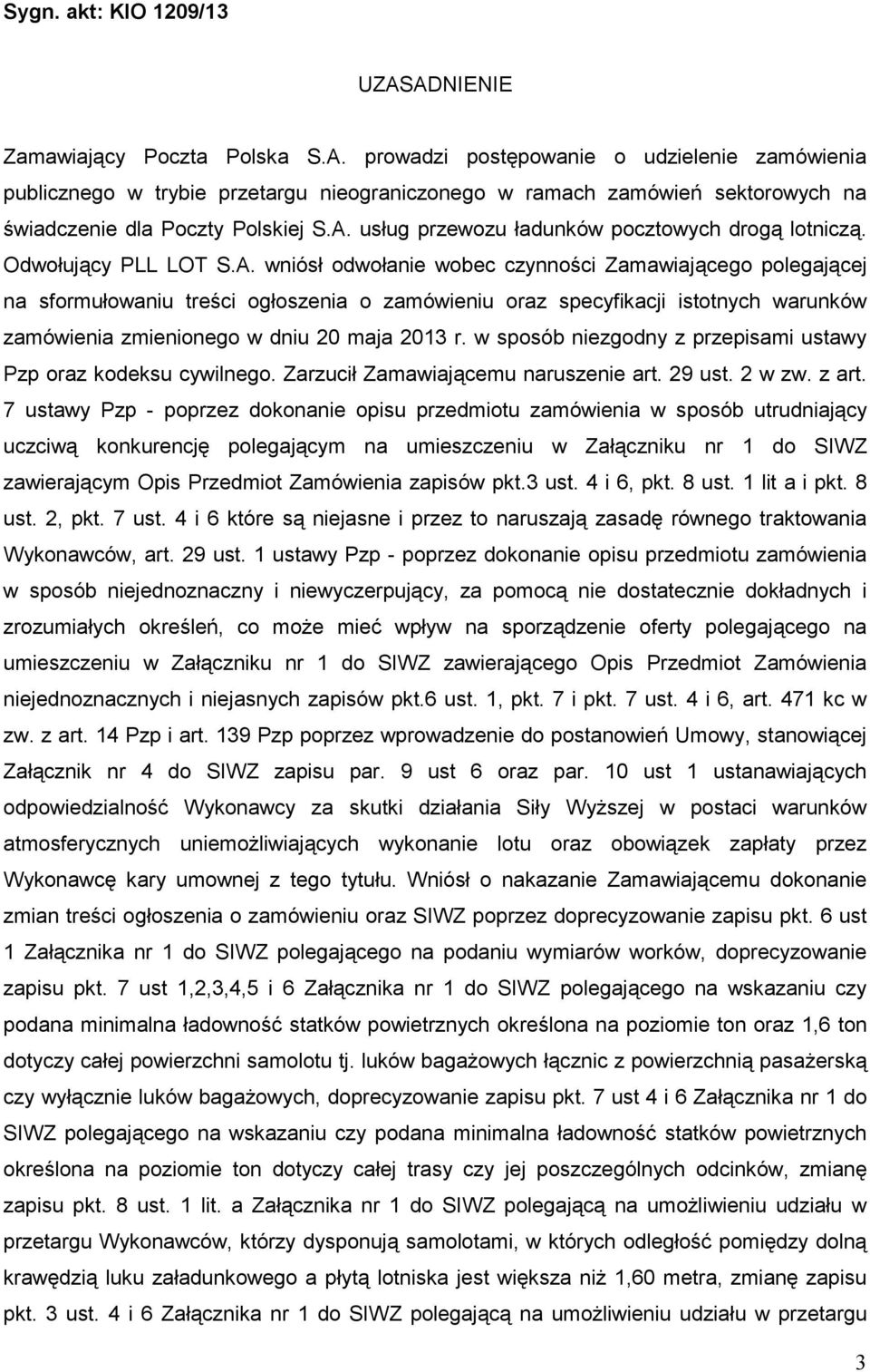 w sposób niezgodny z przepisami ustawy Pzp oraz kodeksu cywilnego. Zarzucił Zamawiającemu naruszenie art. 29 ust. 2 w zw. z art.