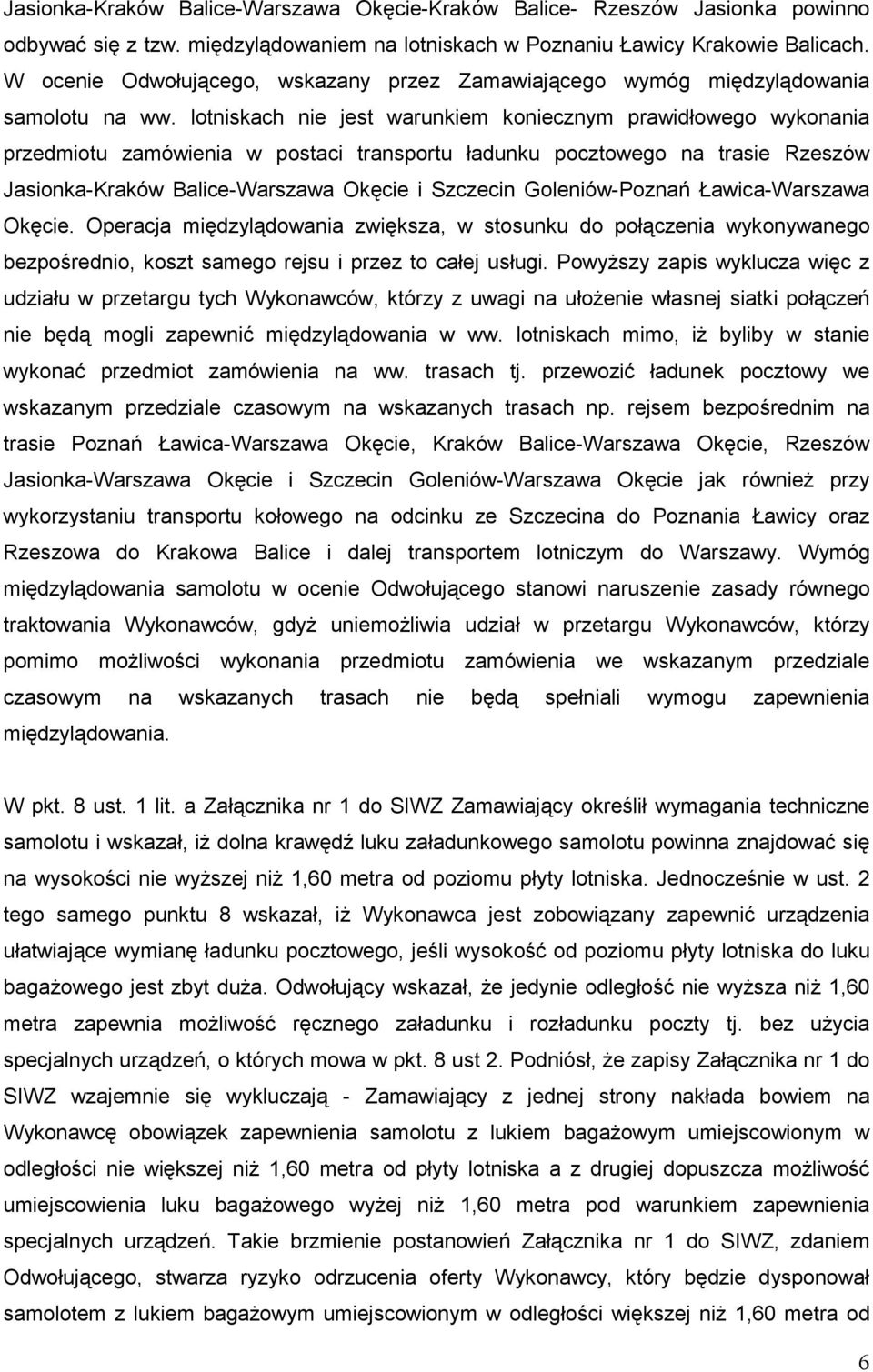 lotniskach nie jest warunkiem koniecznym prawidłowego wykonania przedmiotu zamówienia w postaci transportu ładunku pocztowego na trasie Rzeszów Jasionka-Kraków Balice-Warszawa Okęcie i Szczecin