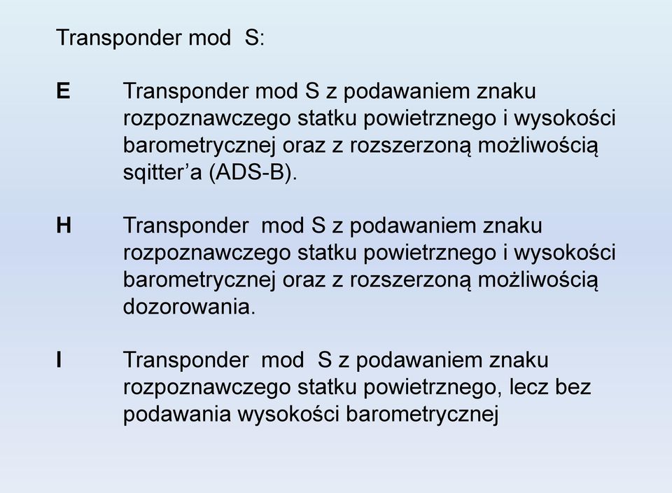 H Transponder mod S z podawaniem znaku rozpoznawczego statku powietrznego i wysokości barometrycznej oraz z