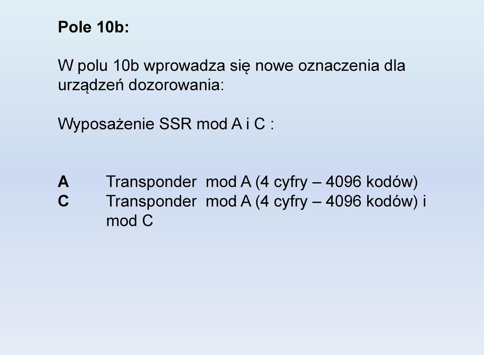 SSR mod A i C : A C Transponder mod A (4 cyfry