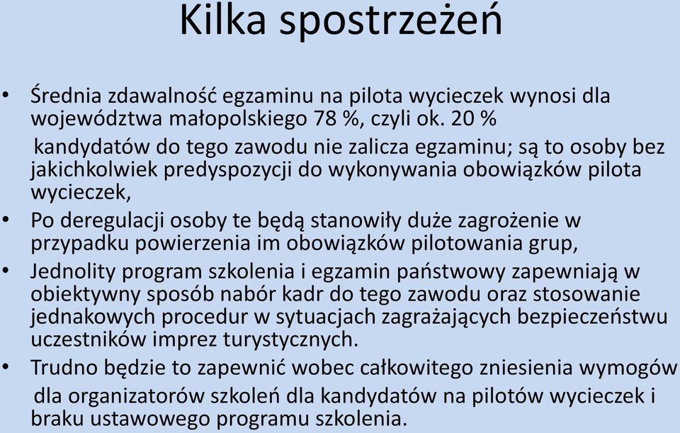 zagrożenie w przypadku powierzenia im obowiązków pilotowania grup, Jednolity program szkolenia i egzamin państwowy zapewniają w obiektywny sposób nabór kadr do tego zawodu oraz stosowanie