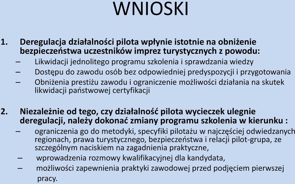 zawodu osób bez odpowiedniej predyspozycji i przygotowania Obniżenia prestiżu zawodu i ograniczenie możliwości działania na skutek likwidacji państwowej certyfikacji 2.