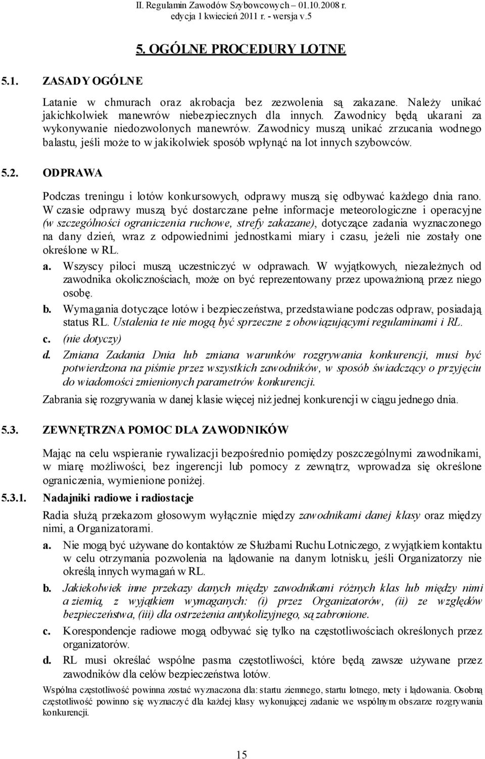 ODPRAWA Podczas treningu i lotów konkursowych, odprawy muszą się odbywać każdego dnia rano.