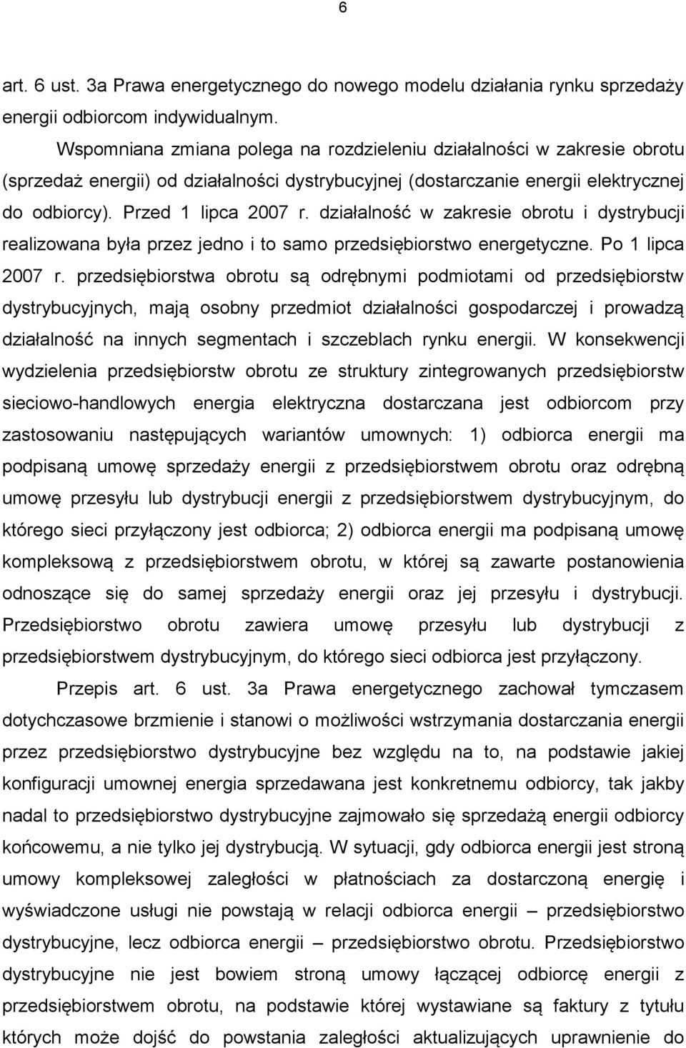 działalność w zakresie obrotu i dystrybucji realizowana była przez jedno i to samo przedsiębiorstwo energetyczne. Po 1 lipca 2007 r.