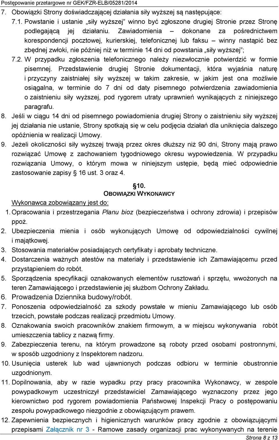 7.2. W przypadku zgłoszenia telefonicznego należy niezwłocznie potwierdzić w formie pisemnej.