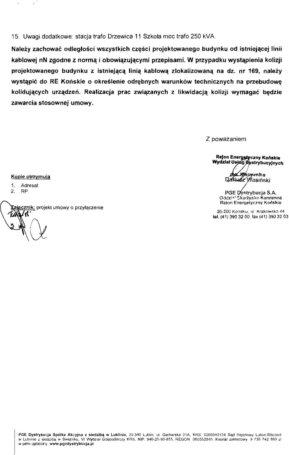 W przypadku wystiipienia kolizji projektowanego budynku z istniejiicii linia kablowa zlokalizowana na dz.