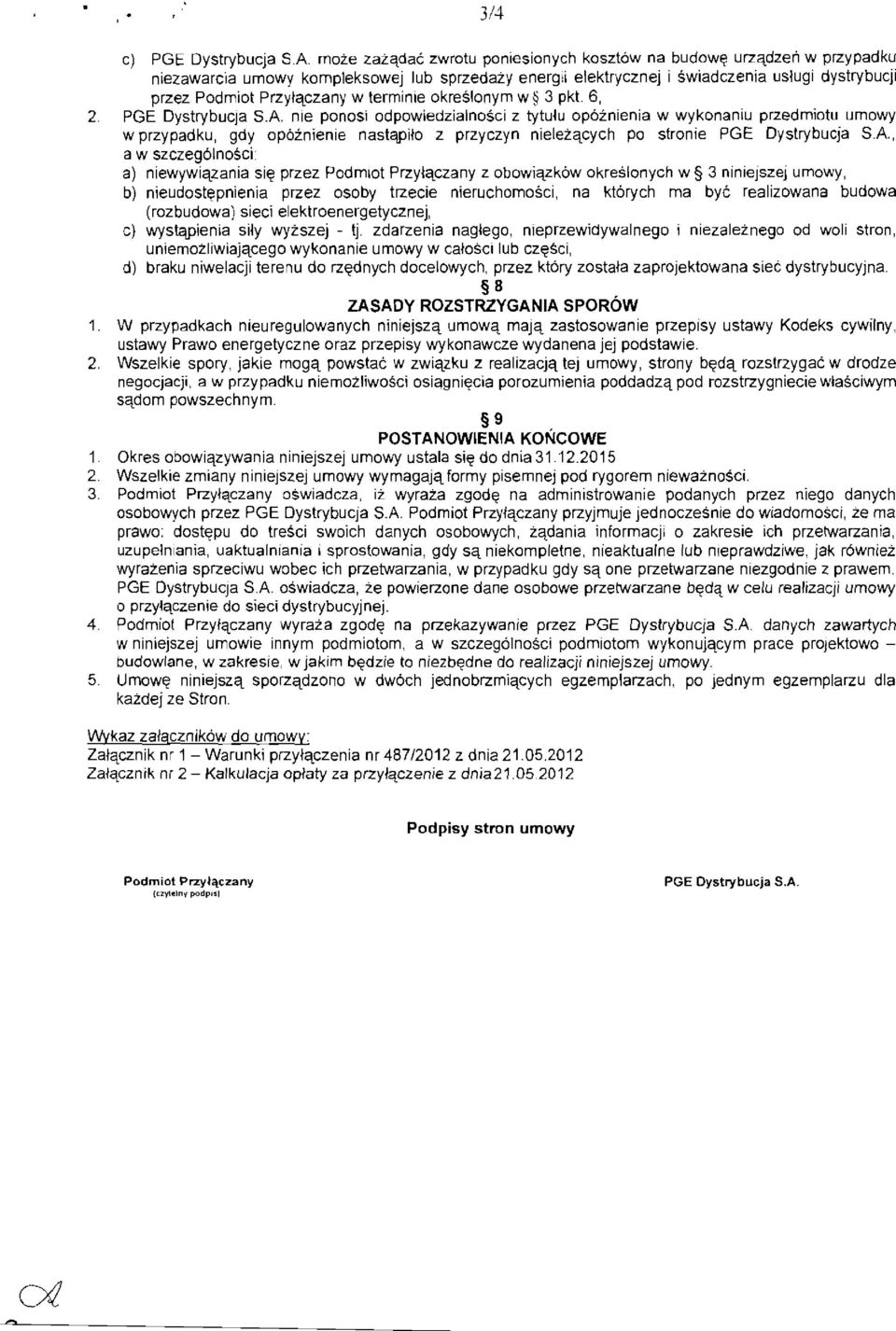 6, 2 PGE Dystrybucja SA nie poncsi cdpowledzlamosci z tytulu opoznienia w wykonaniu przedmiotu umowy w przypadku, gdy opoznienie nastepllo z przyczyn nielezacych po stronie PGE Dystrybucja SA, a w