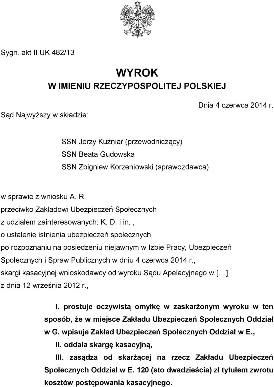 i in., o ustalenie istnienia ubezpieczeń społecznych, po rozpoznaniu na posiedzeniu niejawnym w Izbie Pracy, Ubezpieczeń Społecznych i Spraw Publicznych w dniu 4 czerwca 2014 r.