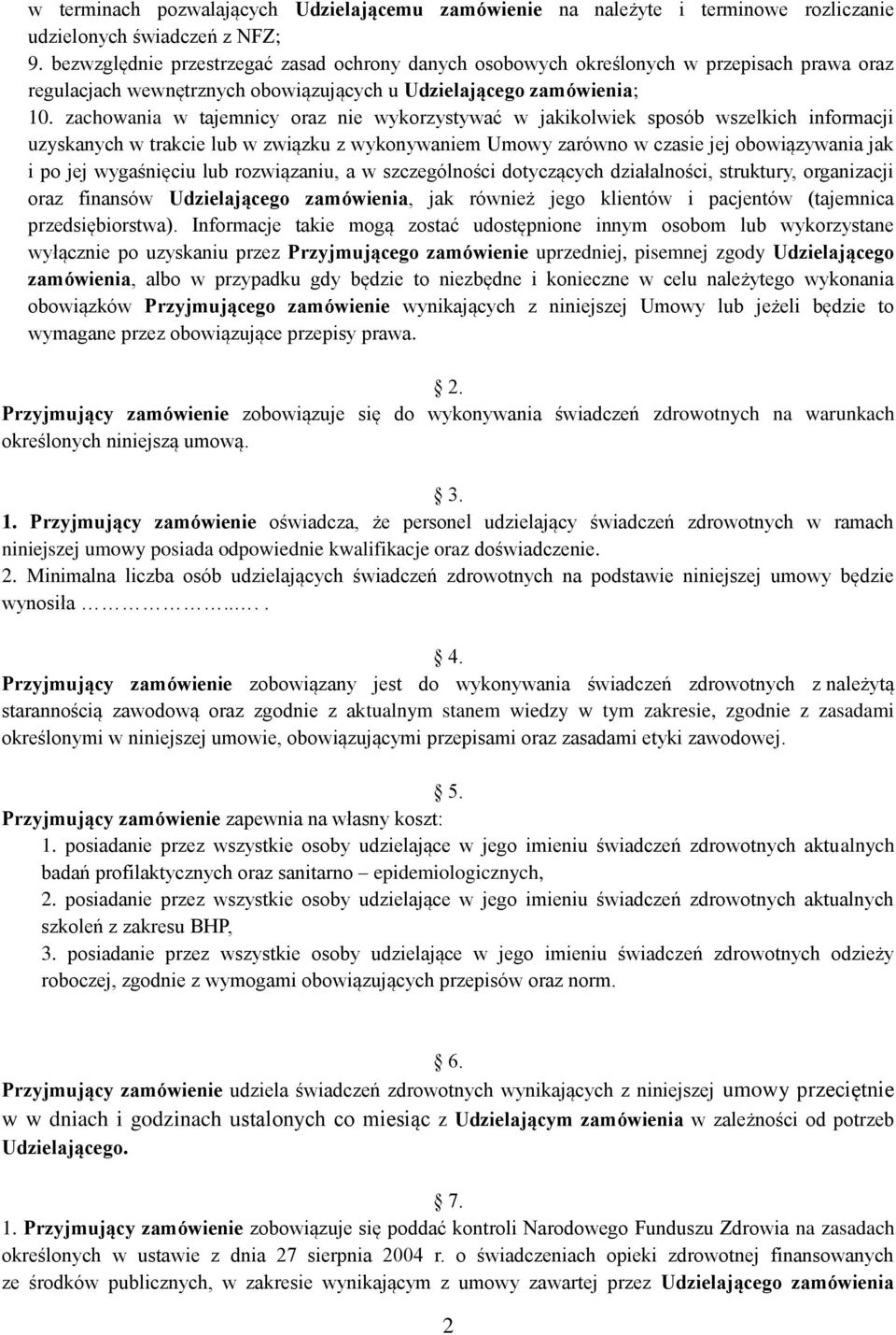 zachowania w tajemnicy oraz nie wykorzystywać w jakikolwiek sposób wszelkich informacji uzyskanych w trakcie lub w związku z wykonywaniem Umowy zarówno w czasie jej obowiązywania jak i po jej