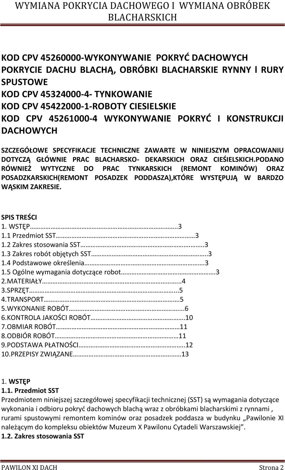 PODANO RÓWNIEŻ WYTYCZNE DO PRAC TYNKARSKICH (REMONT KOMINÓW) ORAZ POSADZKARSKICH(REMONT POSADZEK PODDASZA),KTÓRE WYSTĘPUJĄ W BARDZO WĄSKIM ZAKRESIE. SPIS TREŚCI 1. WSTĘP..3 1.1 Przedmiot SST 3 1.