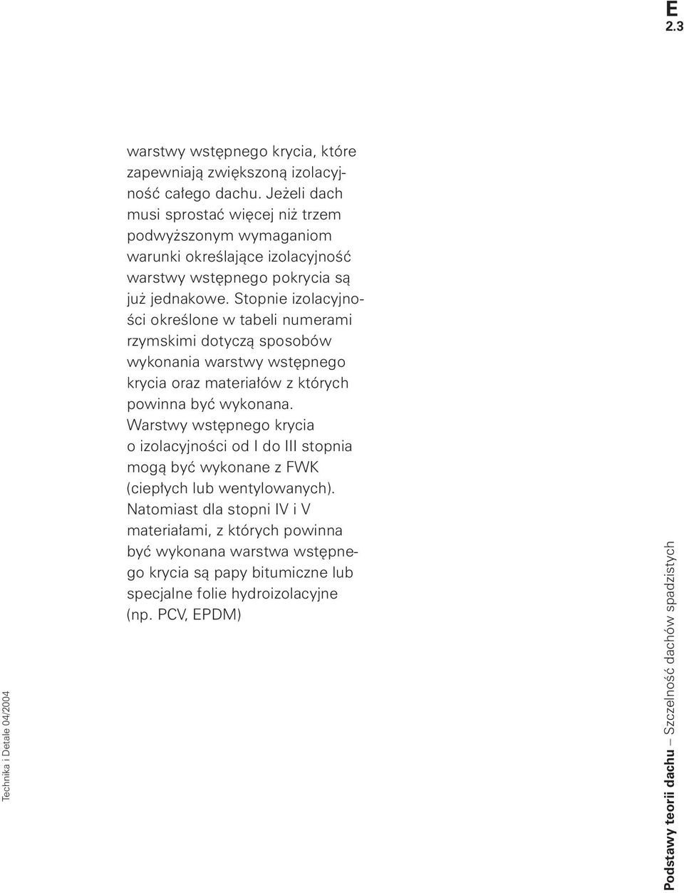 Stopnie izo la cyj ności określone w tabeli nu me ra mi rzymskimi dotyczą sposobów wykonania warstwy wstępnego krycia oraz materiałów z których powinna być wykonana.