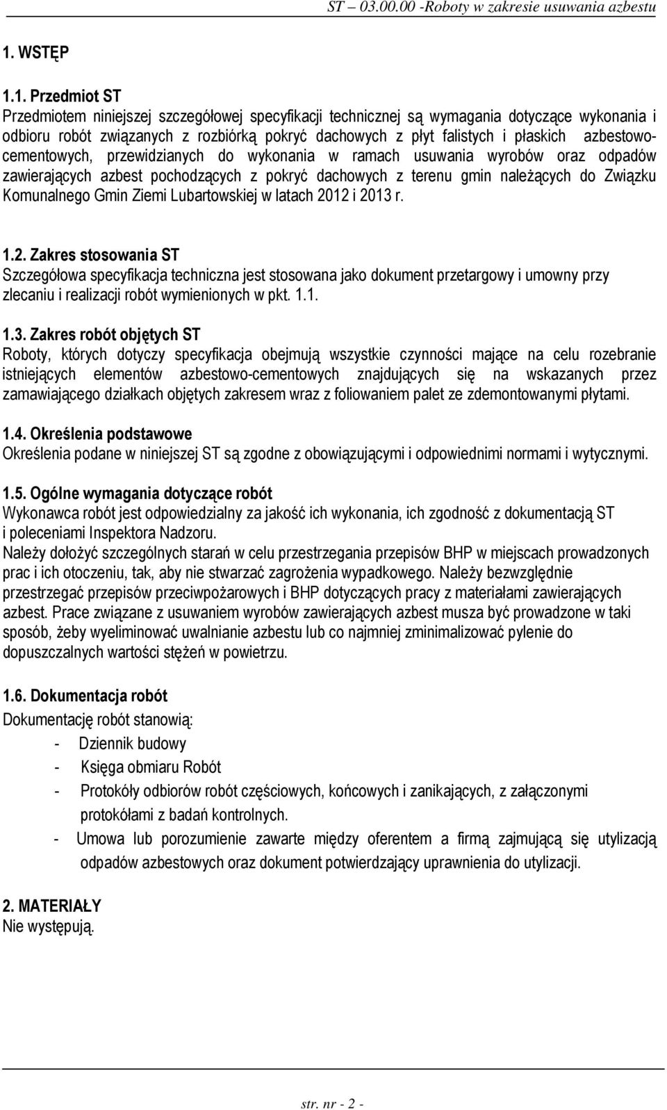 Gmin Ziemi Lubartowskiej w latach 2012 i 2013 r. 1.2. Zakres stosowania ST Szczegółowa specyfikacja techniczna jest stosowana jako dokument przetargowy i umowny przy zlecaniu i realizacji robót wymienionych w pkt.