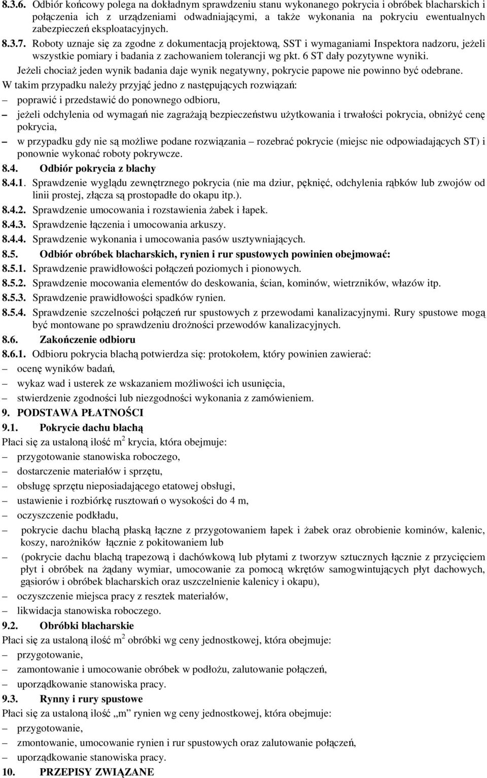 eksploatacyjnych. 8.3.7. Roboty uznaje się za zgodne z dokumentacją projektową, SST i wymaganiami Inspektora nadzoru, jeŝeli wszystkie pomiary i badania z zachowaniem tolerancji wg pkt.