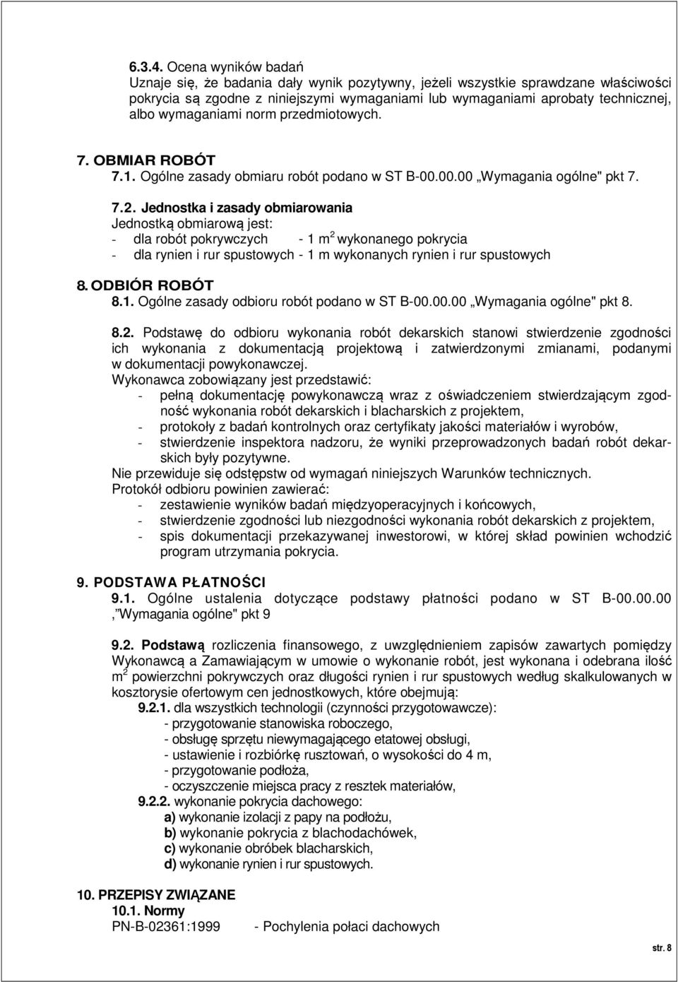 wymaganiami norm przedmiotowych. 7. OBMIAR ROBÓT 7.1. Ogólne zasady obmiaru robót podano w ST B-00.00.00 Wymagania ogólne" pkt 7. 7.2.