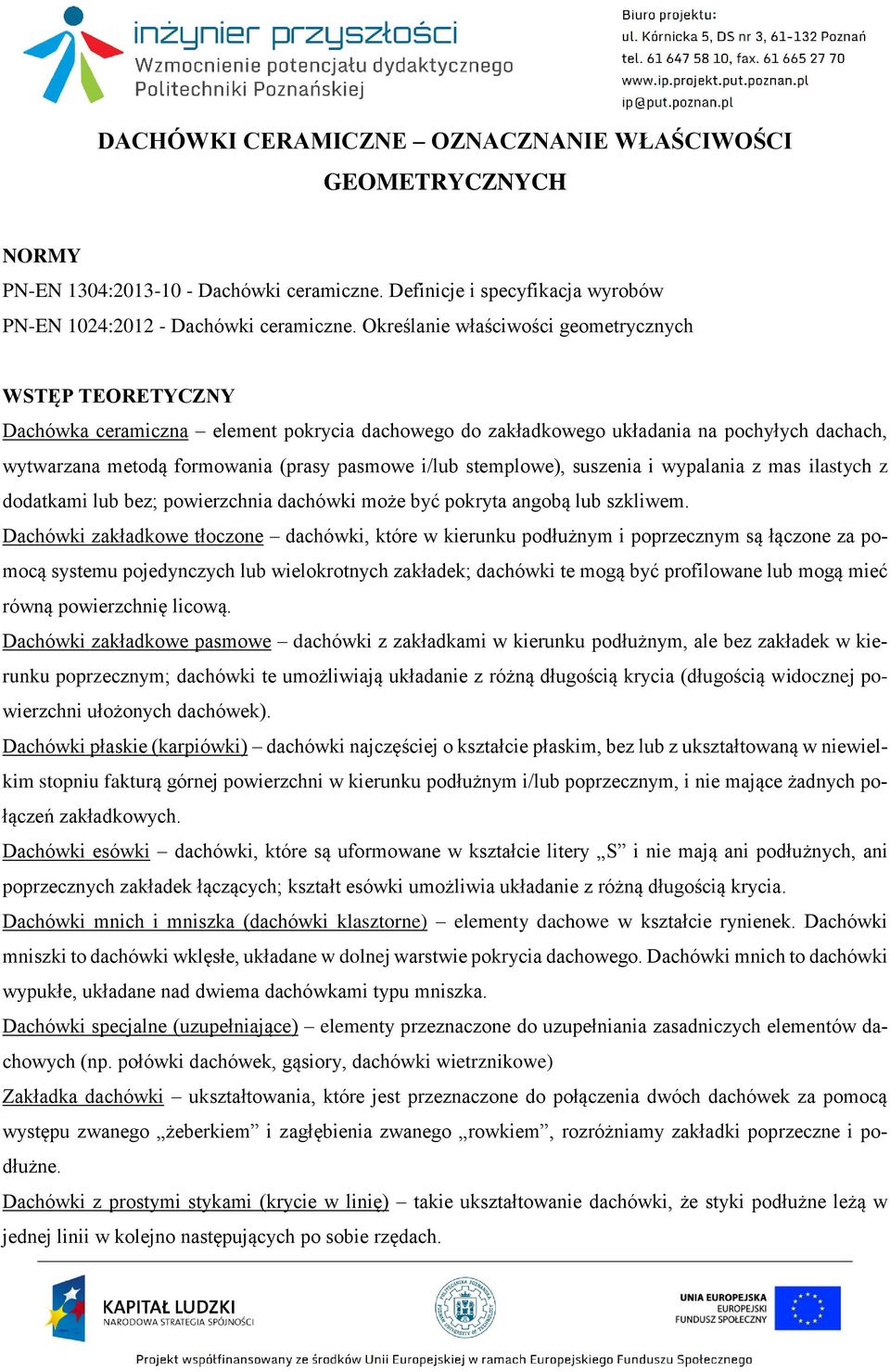 i/lub stemplowe), suszenia i wypalania z mas ilastych z dodatkami lub bez; powierzchnia dachówki może być pokryta angobą lub szkliwem.