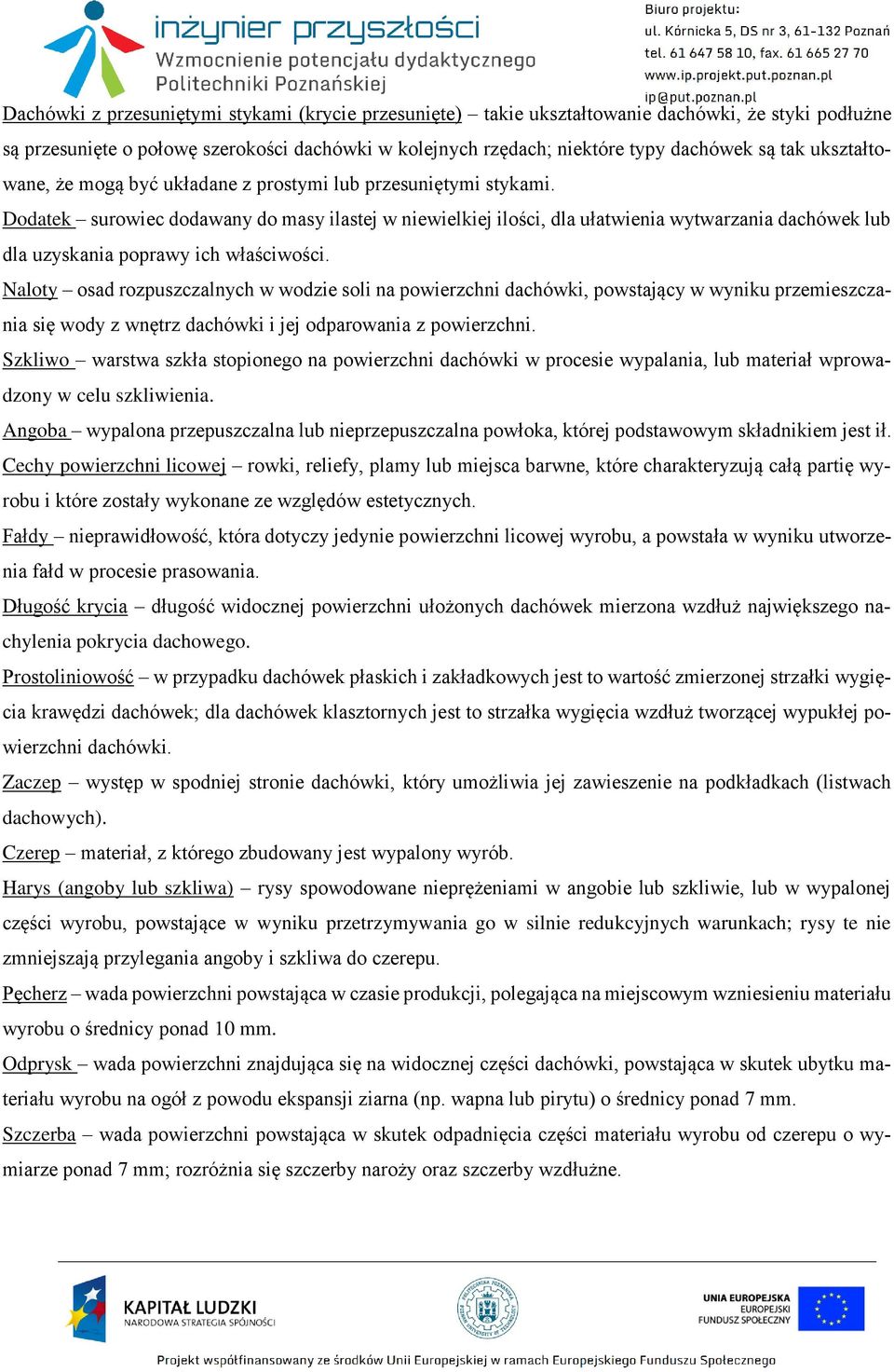 Dodatek surowiec dodawany do masy ilastej w niewielkiej ilości, dla ułatwienia wytwarzania dachówek lub dla uzyskania poprawy ich właściwości.