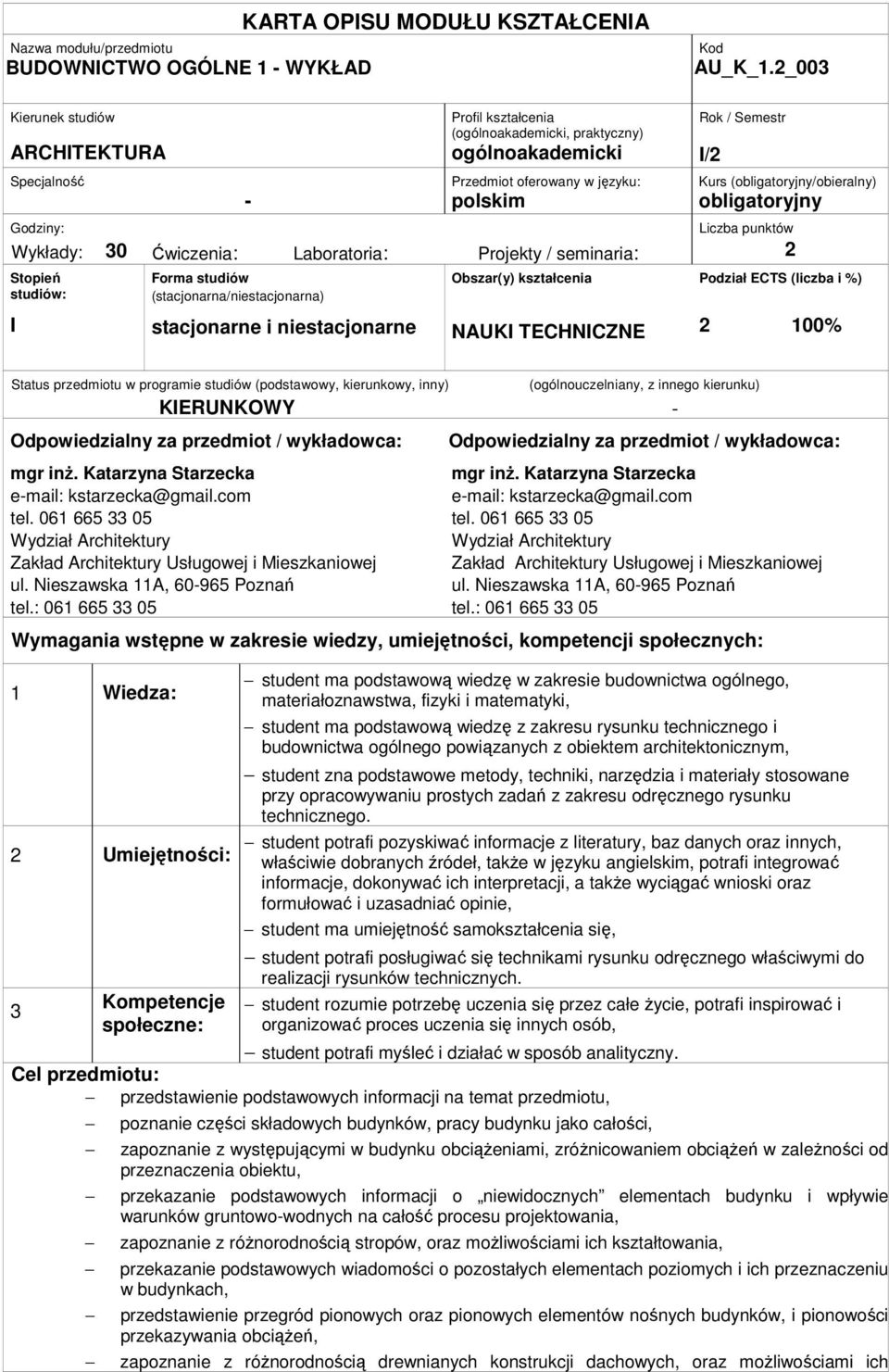 polskim obligatoryjny Godziny: Liczba punktów Wykłady: 30 Ćwiczenia: Laboratoria: Projekty / seminaria: 2 Stopień studiów: I Forma studiów (stacjonarna/niestacjonarna) stacjonarne i niestacjonarne