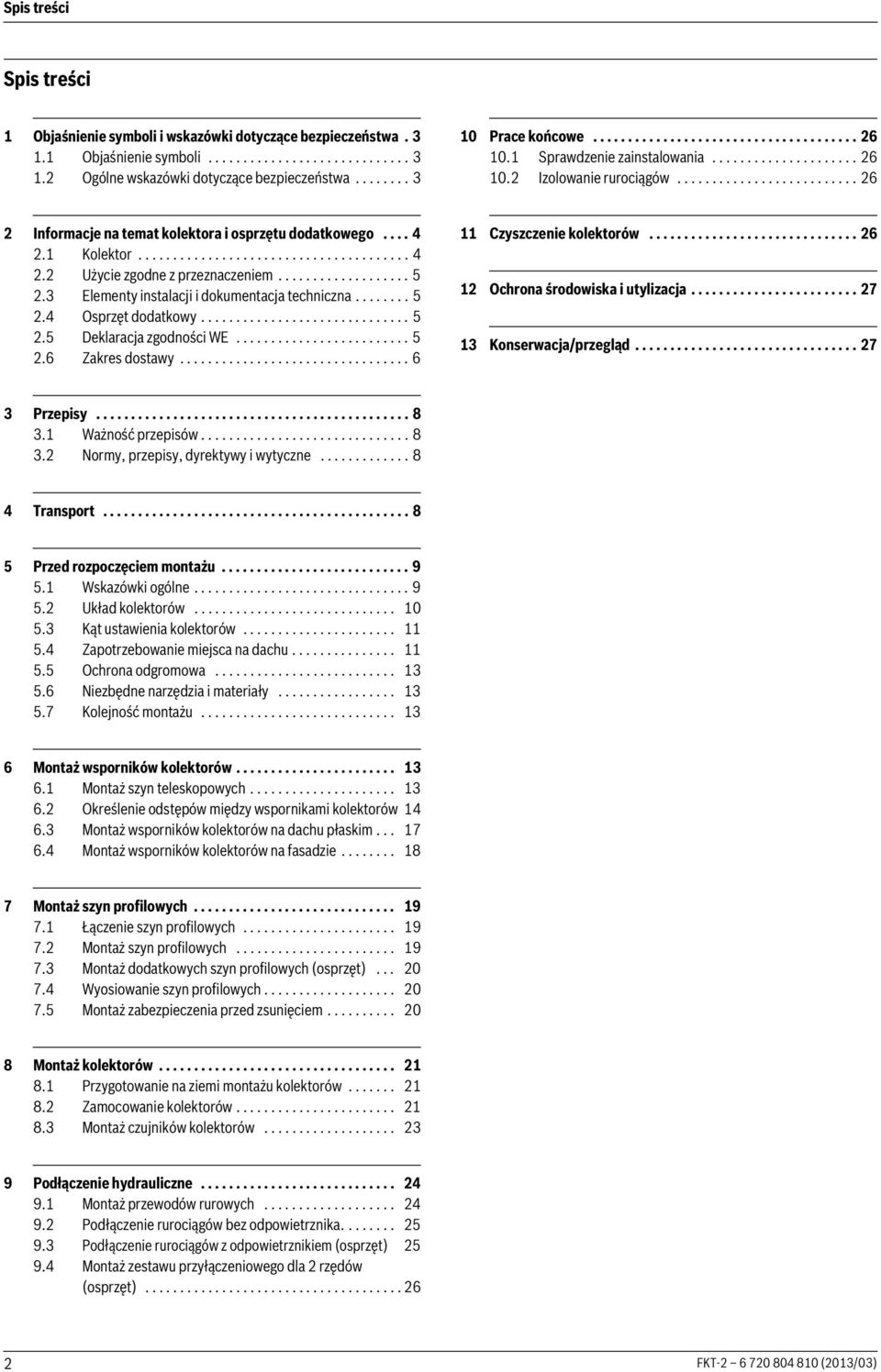 ... 4. Kolektor....................................... 4. Użycie zgodne z przeznaczeniem................... 5.3 Elementy instalacji i dokumentacja techniczna........ 5.4 Osprzęt dodatkowy.............................. 5.5 Deklaracja zgodności WE.