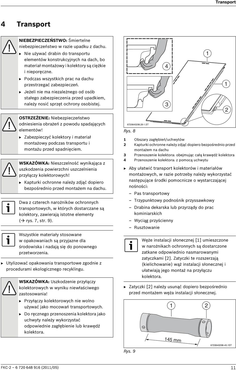 B Jeżeli nie ma niezależnego od osób stałego zabezpieczenia przed upadkiem, należy nosić sprzęt ochrony osobistej. OSTRZEŻENIE: Niebezpieczeństwo odniesienia obrażeń z powodu spadających elementów!