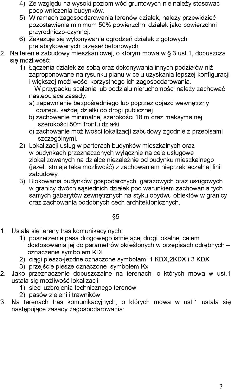 6) Zakazuje się wykonywania ogrodzeń działek z gotowych prefabrykowanych przęseł betonowych. 2. Na terenie zabudowy mieszkaniowej, o którym mowa w 3 ust.