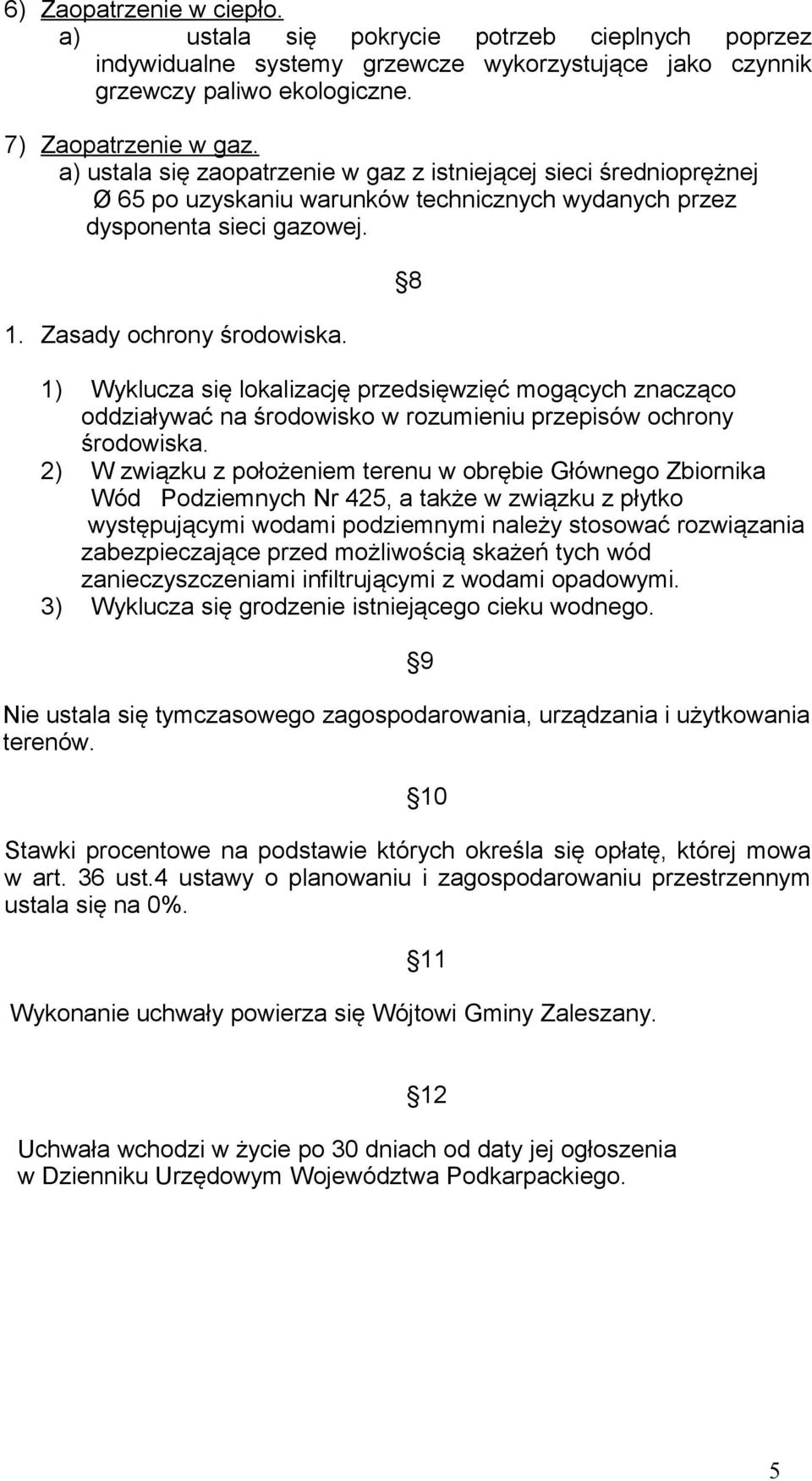 8 1) Wyklucza się lokalizację przedsięwzięć mogących znacząco oddziaływać na środowisko w rozumieniu przepisów ochrony środowiska.