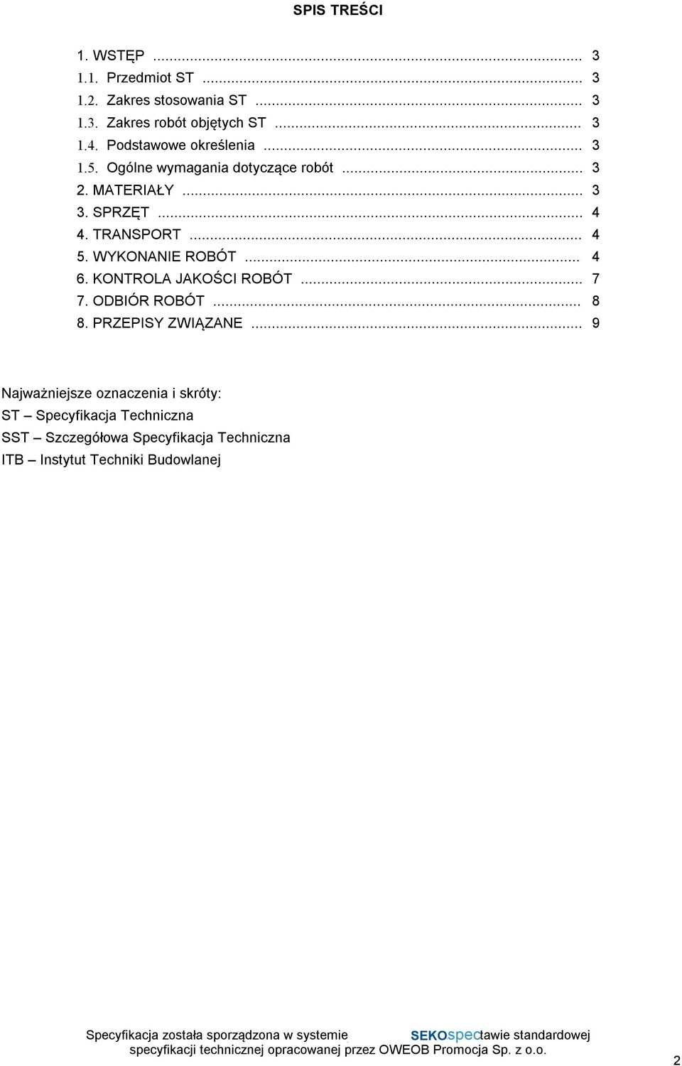 .. 4 5. WYKONANIE ROBÓT... 4 6. KONTROLA JAKOŚCI ROBÓT... 7 7. ODBIÓR ROBÓT... 8 8. PRZEPISY ZWIĄZANE.