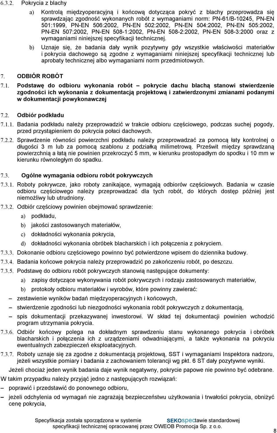 506:2002, PN-EN 502:2002, PN-EN 504:2002, PN-EN 505:2002, PN-EN 507:2002, PN-EN 508-1:2002, PN-EN 508-2:2002, PN-EN 508-3:2000 oraz z wymaganiami niniejszej specyfikacji technicznej.