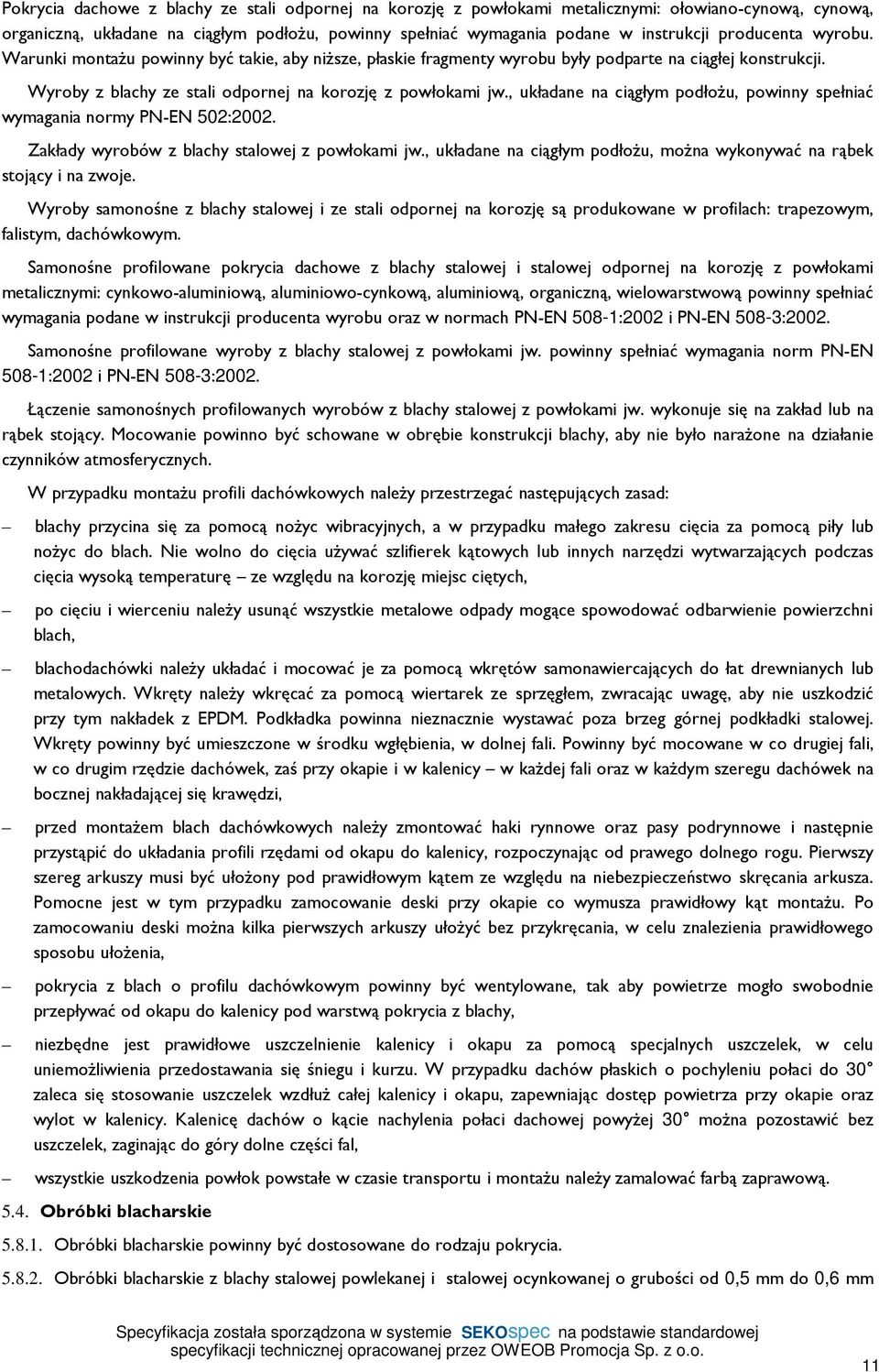 , układane na ciągłym podłoŝu, powinny spełniać wymagania normy PN-EN 502:2002. Zakłady wyrobów z blachy stalowej z powłokami jw.