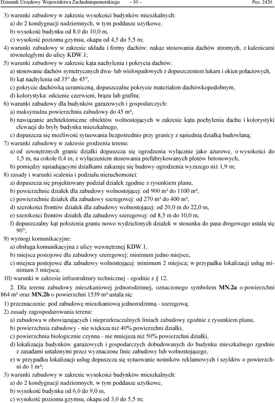 od 4,5 do 5,5 m; 4) warunki zabudowy w zakresie układu i formy dachów: nakaz stosowania dachów stromych, z kalenicami równoległymi do ulicy KDW.