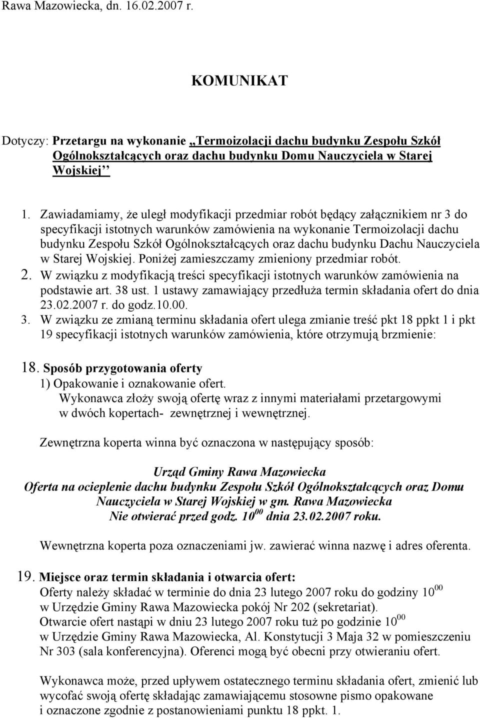 budynku Dachu Nauczyciela w Starej Wojskiej. Poniżej zaieszczay zieniony przediar robót. 2. W związku z odyfikacją treści specyfikacji istotnych warunków zaówienia na podstawie art. 38 ust.