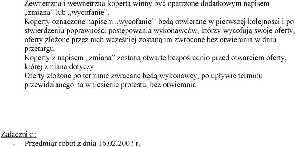 oferty, oferty złożone przez nich wcześniej zostaną i zwrócone bez otwierania w dniu przetargu.