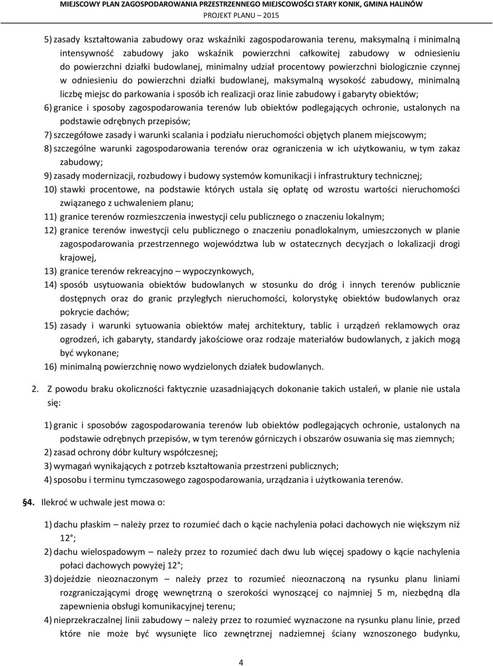 sposób ich realizacji oraz linie zabudowy i gabaryty obiektów; 6) granice i sposoby zagospodarowania terenów lub obiektów podlegających ochronie, ustalonych na podstawie odrębnych przepisów; 7)
